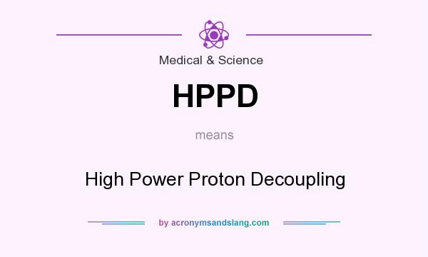 What does HPPD mean? It stands for High Power Proton Decoupling