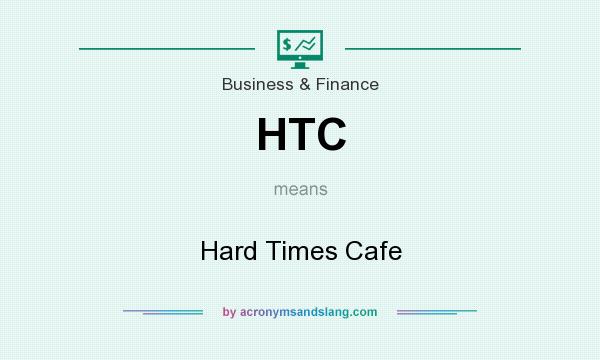 What does HTC mean? It stands for Hard Times Cafe