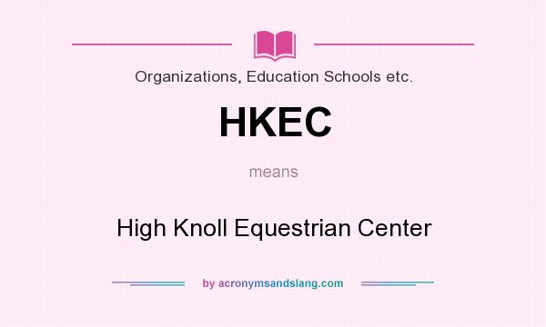 What does HKEC mean? It stands for High Knoll Equestrian Center