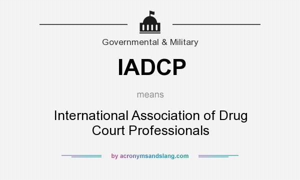 What does IADCP mean? It stands for International Association of Drug Court Professionals