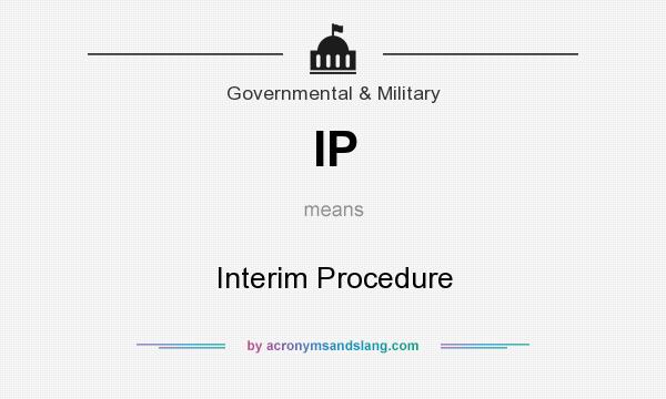 What does IP mean? It stands for Interim Procedure
