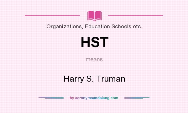 What does HST mean? It stands for Harry S. Truman