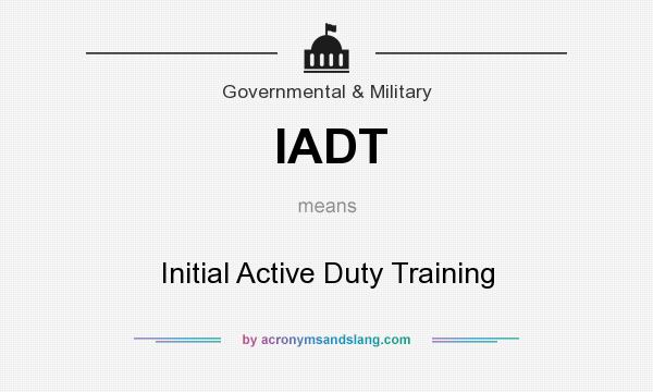 What does IADT mean? It stands for Initial Active Duty Training