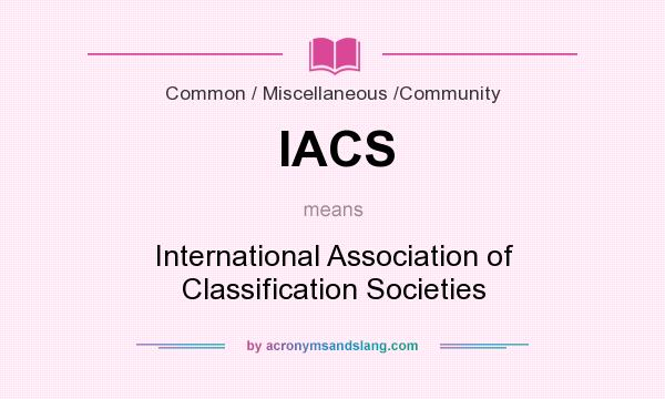 What does IACS mean? It stands for International Association of Classification Societies