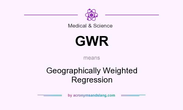 What does GWR mean? It stands for Geographically Weighted Regression