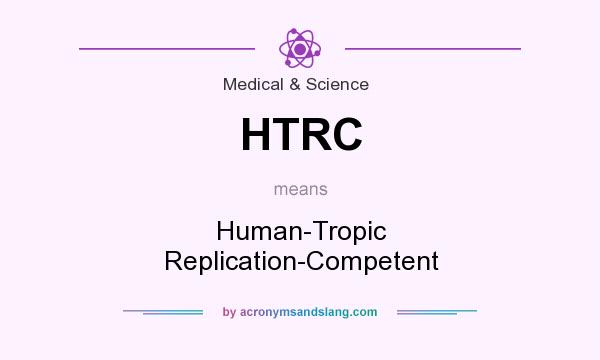What does HTRC mean? It stands for Human-Tropic Replication-Competent