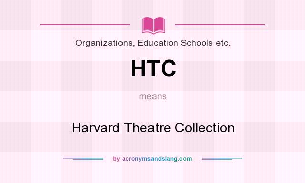 What does HTC mean? It stands for Harvard Theatre Collection