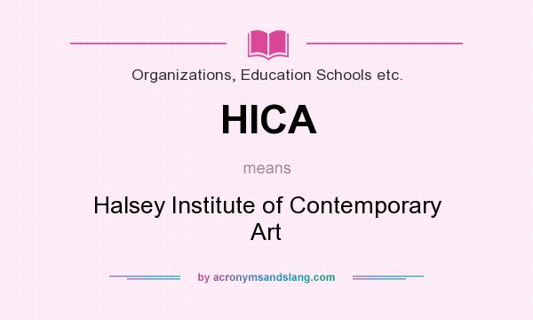 What does HICA mean? It stands for Halsey Institute of Contemporary Art