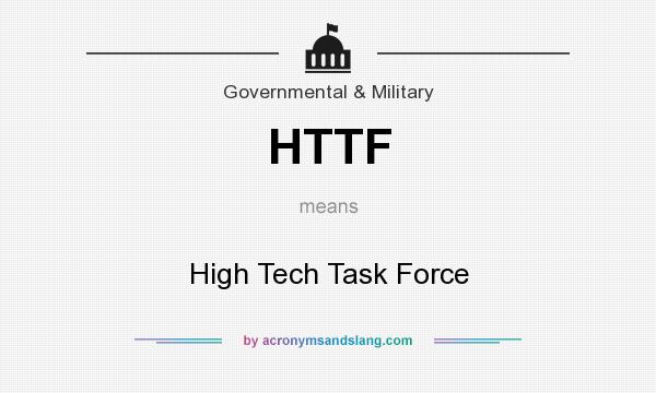 What does HTTF mean? It stands for High Tech Task Force