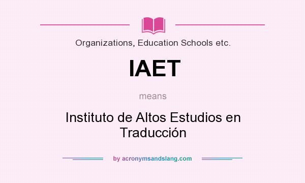 What does IAET mean? It stands for Instituto de Altos Estudios en Traducción