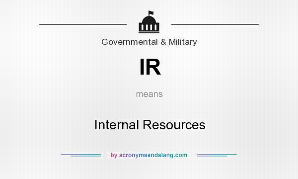 What does IR mean? It stands for Internal Resources