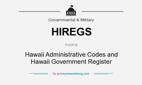 What does HIREGS mean? It stands for Hawaii Administrative Codes and Hawaii Government Register