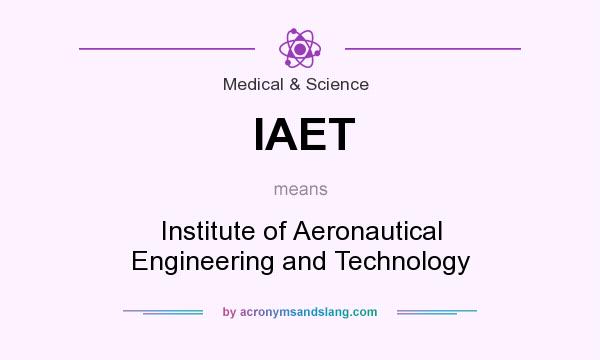 What does IAET mean? It stands for Institute of Aeronautical Engineering and Technology