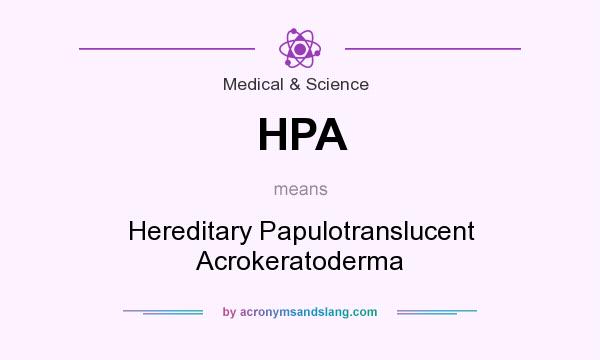 What does HPA mean? It stands for Hereditary Papulotranslucent Acrokeratoderma
