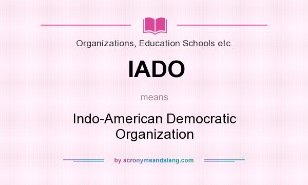 What does IADO mean? It stands for Indo-American Democratic Organization
