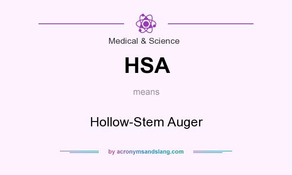 What does HSA mean? It stands for Hollow-Stem Auger