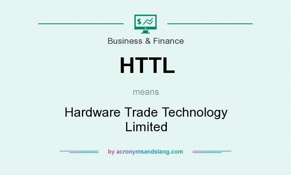 What does HTTL mean? It stands for Hardware Trade Technology Limited
