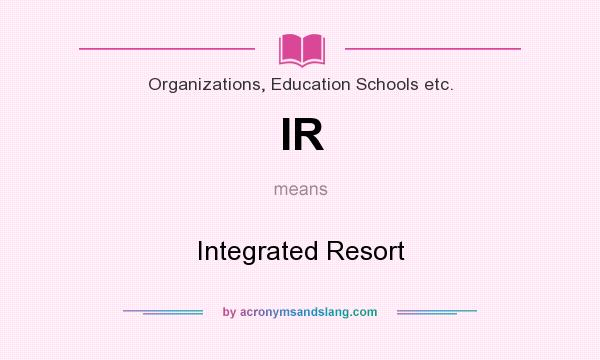What does IR mean? It stands for Integrated Resort