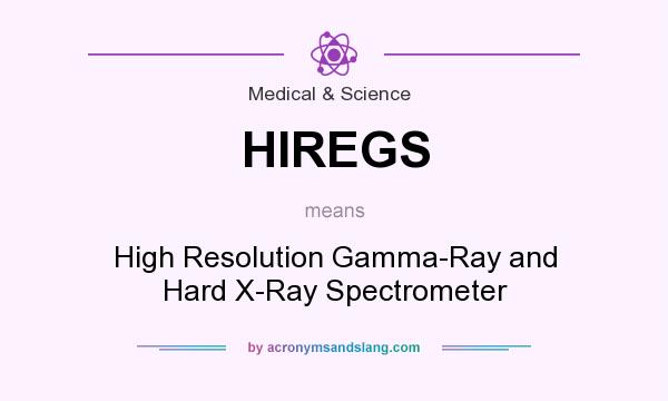 What does HIREGS mean? It stands for High Resolution Gamma-Ray and Hard X-Ray Spectrometer