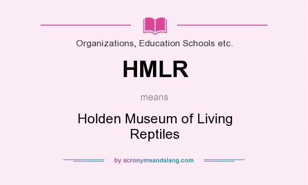 What does HMLR mean? It stands for Holden Museum of Living Reptiles