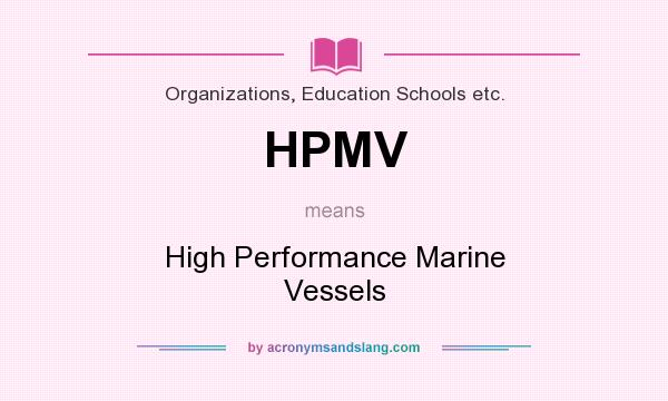 What does HPMV mean? It stands for High Performance Marine Vessels