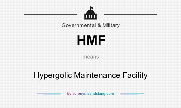 What does HMF mean? It stands for Hypergolic Maintenance Facility