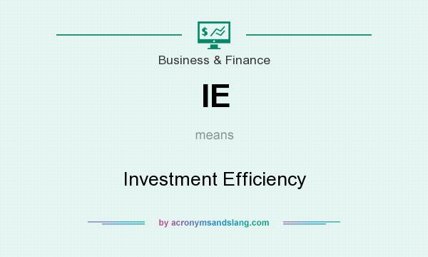 What does IE mean? It stands for Investment Efficiency
