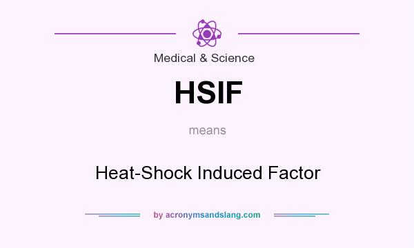 What does HSIF mean? It stands for Heat-Shock Induced Factor