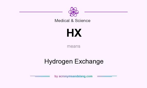 What does HX mean? It stands for Hydrogen Exchange