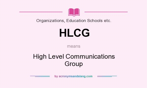 What does HLCG mean? It stands for High Level Communications Group
