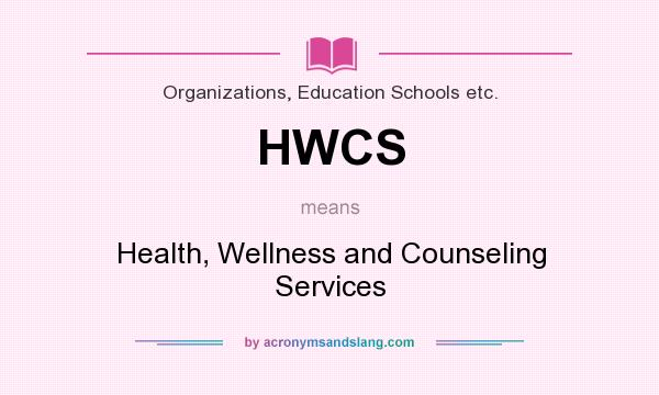 What does HWCS mean? It stands for Health, Wellness and Counseling Services