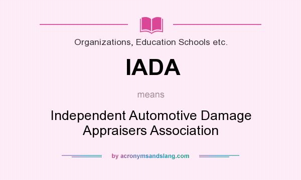 What does IADA mean? It stands for Independent Automotive Damage Appraisers Association