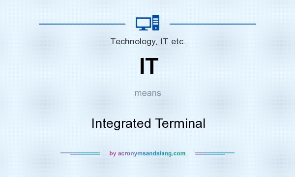 What does IT mean? It stands for Integrated Terminal