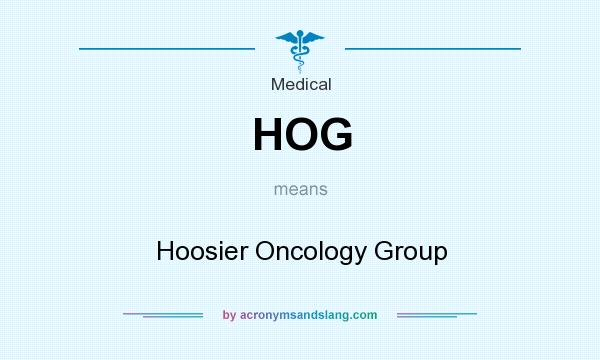 What does HOG mean? It stands for Hoosier Oncology Group