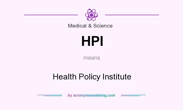 What does HPI mean? It stands for Health Policy Institute