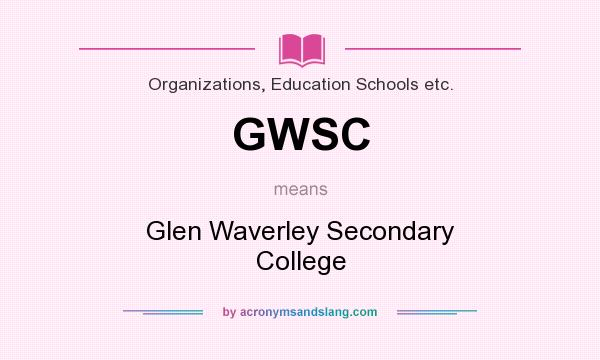 What does GWSC mean? It stands for Glen Waverley Secondary College