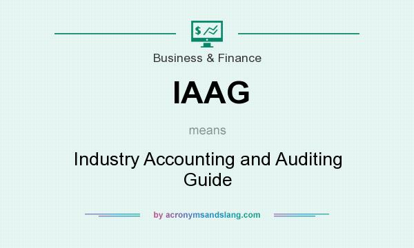What does IAAG mean? It stands for Industry Accounting and Auditing Guide