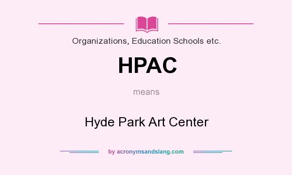 What does HPAC mean? It stands for Hyde Park Art Center