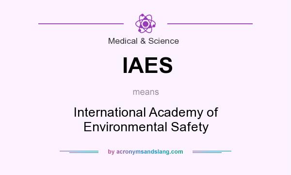 What does IAES mean? It stands for International Academy of Environmental Safety