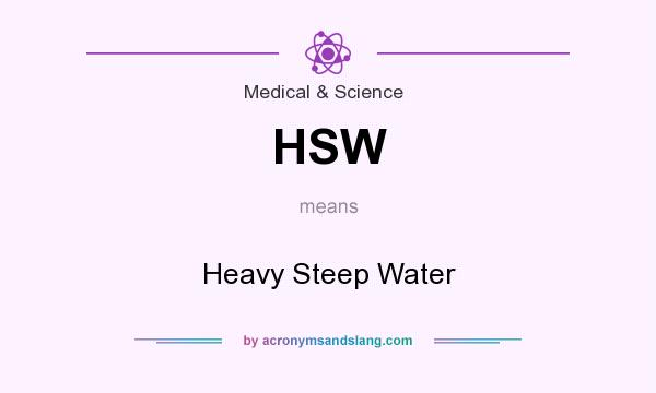 What does HSW mean? It stands for Heavy Steep Water