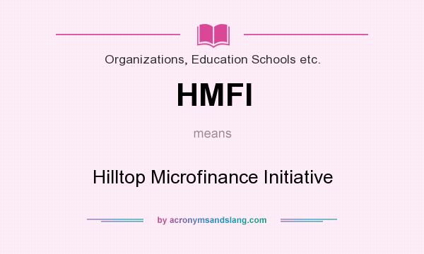 What does HMFI mean? It stands for Hilltop Microfinance Initiative