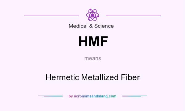 What does HMF mean? It stands for Hermetic Metallized Fiber