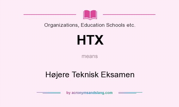 What does HTX mean? It stands for Højere Teknisk Eksamen