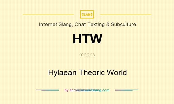What does HTW mean? It stands for Hylaean Theoric World