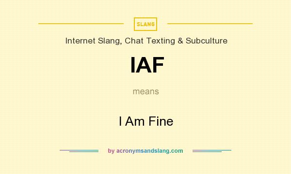 What does IAF mean? It stands for I Am Fine