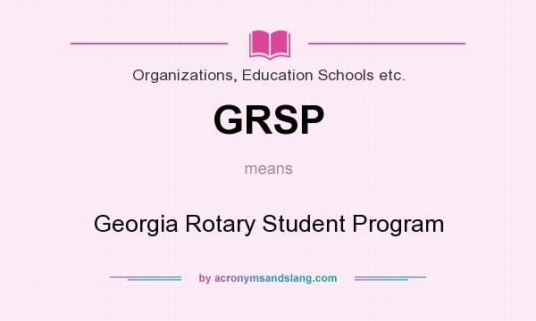 What does GRSP mean? It stands for Georgia Rotary Student Program
