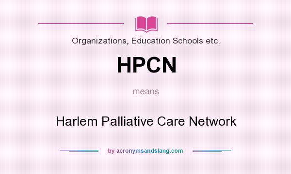 What does HPCN mean? It stands for Harlem Palliative Care Network