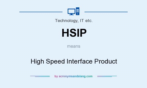 What does HSIP mean? It stands for High Speed Interface Product