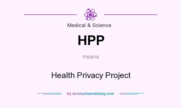 What does HPP mean? It stands for Health Privacy Project
