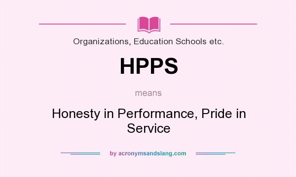 What does HPPS mean? It stands for Honesty in Performance, Pride in Service
